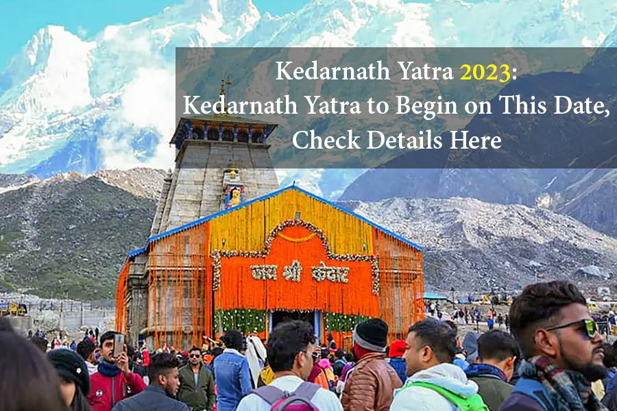 Kedarnath Yatra 2023: Kedarnath Yatra to Begin on This Date, Check Details Here